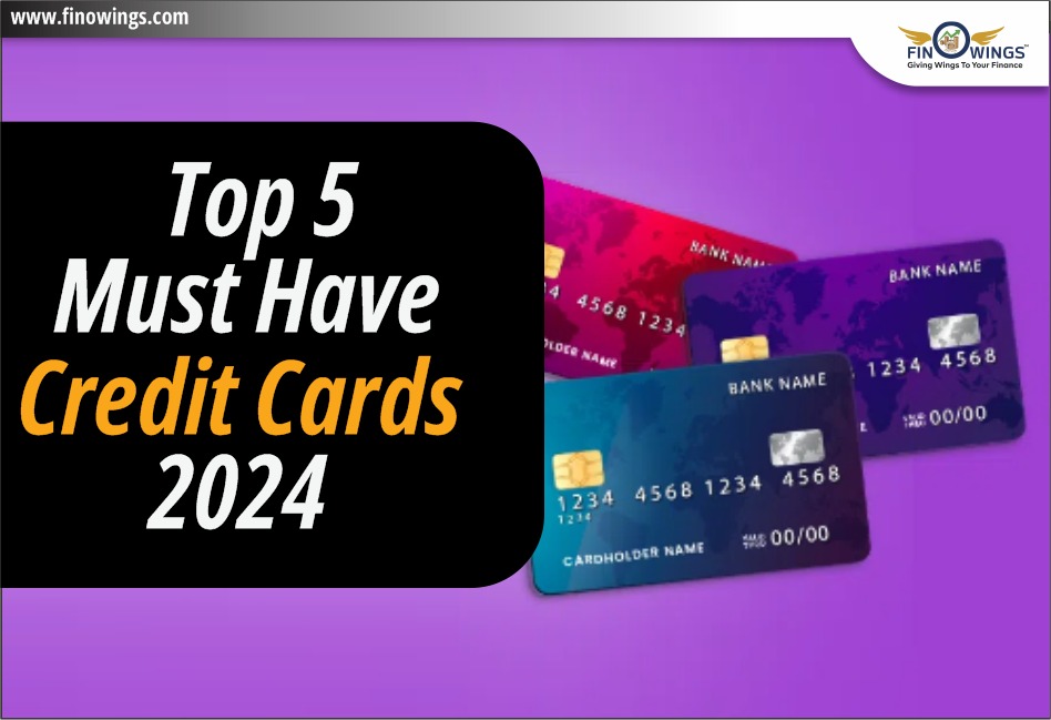 Top 5 Must Have Credit Cards 2024